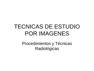 TECNICAS_DE_ESTUDIO_POR_IMAGENES.ppt